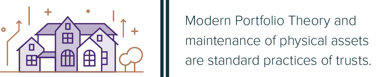 Modern Portfolio Theory and maintenance of physical assets are standard practices of trusts.